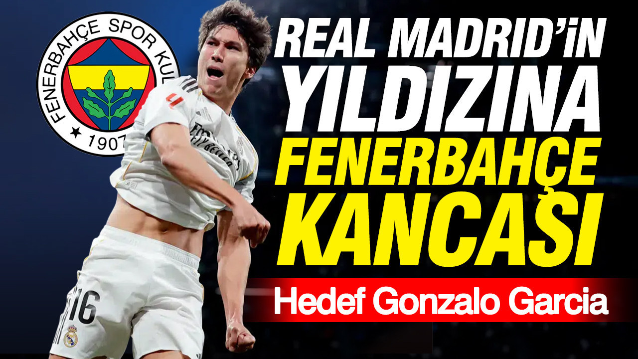 Real madridin yildizina fenerbahce kancasi hedef gonzalo garcia J2OXuZ9W